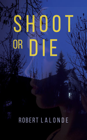 Cover for Shoot or Die by Robert Lalonde